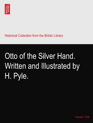 Otto of the Silver Hand. Written and Illustrated by H. Pyle.