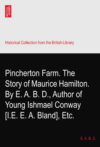 Pincherton Farm. The Story of Maurice Hamilton. By E. A. B. D., Author of Young Ishmael Conway? [I.E. E. A. Bland], Etc.
