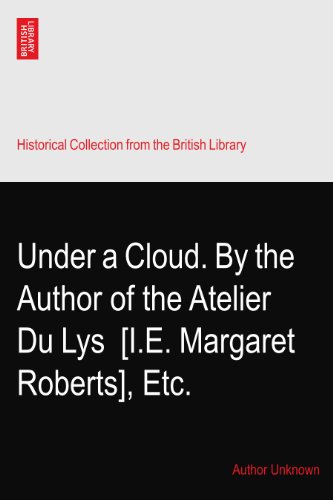 Under a Cloud. By the Author of the Atelier Du Lys? [I.E. Margaret Roberts], Etc.