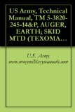US Army, Technical Manual, TM 5-3820-245-14&P, AUGER, EARTH; SKID MTD (TEXOMA MODEL 270-9, REEDRILL INC.) (NSN 3820-01-146-2704), military manauals