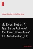 My Eldest Brother. A Tale. By the Author of 'Our Farm of Four Acres' [I.E. Miss-Coulton], Etc.