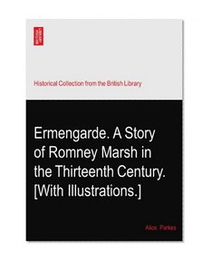 Ermengarde. A Story of Romney Marsh in the Thirteenth Century. [With Illustrations.]