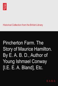 Pincherton Farm. The Story of Maurice Hamilton. By E. A. B. D., Author of Young Ishmael Conway? [I.E. E. A. Bland], Etc.