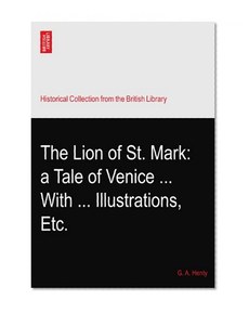 The Lion of St. Mark: a Tale of Venice ... With ... Illustrations, Etc.