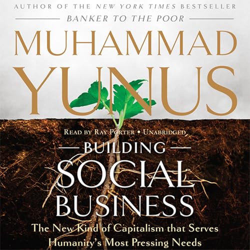 Building Social Business: The New Kind of Capitalism That Serves Humanity’s Most Pressing Needs