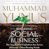 Building Social Business: The New Kind of Capitalism That Serves Humanity’s Most Pressing Needs