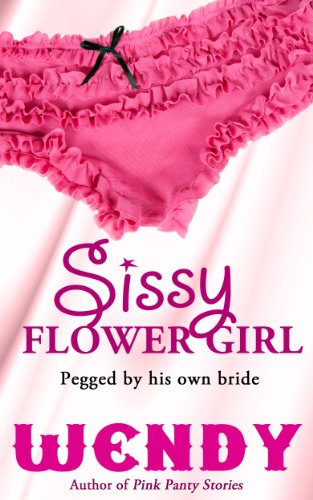 Sissy Flower Girl (Baby Sissy Girl Forced Into Panties and Diapers Book 6)