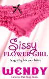 Sissy Flower Girl (Baby Sissy Girl Forced Into Panties and Diapers Book 6)