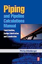 Piping and Pipeline Calculations Manual: Construction, Design Fabrication and Examination