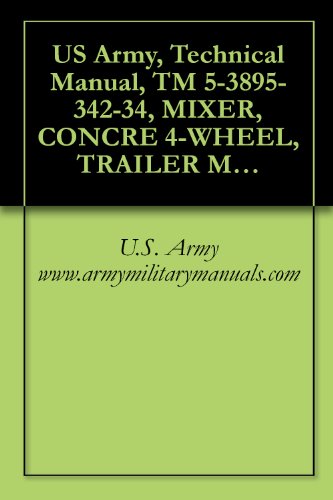 US Army, Technical Manual, TM 5-3895-342-34, MIXER, CONCRE 4-WHEEL, TRAILER MTD, GASOLINE ENGINE DRIVEN, NON-TILT, 16 CU F, (T. L. SMITH CO., MODEL 499A), (NSN 3895-00-444-1531), military manuals