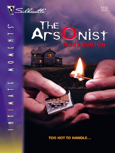The Arsonist (Silhouette Intimate Moments Book 1410)