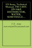 US Army, Technical Manual, TM 5-3825-229-14&P, DISTRIBUTOR, WATER, SEMITRAILER MOUNTED, 6,000 GAL. CAPACIT, (NSN 3825-01-297-3357), E.D. ETNYRE MODEL 60 PRS, military manuals