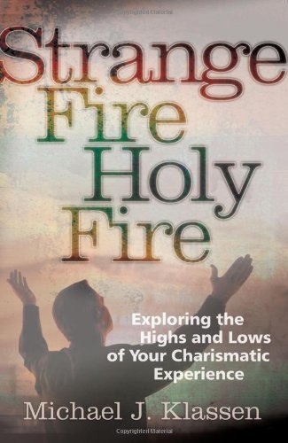 Strange Fire, Holy Fire: Exploring the Highs and Lows of Your Charismatic Experience