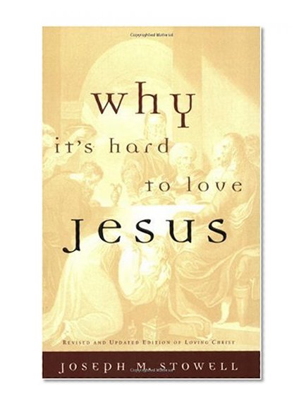 Why It's Hard to Love Jesus: Moving From Empty Routine to Passionate Reality