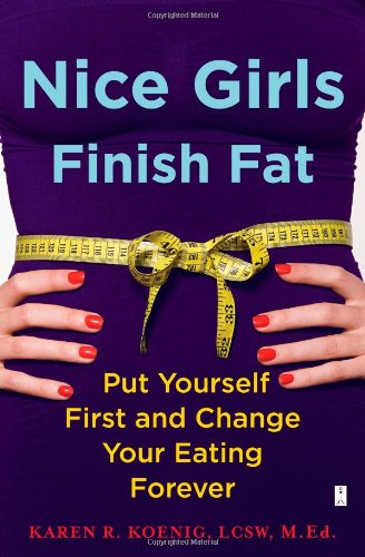Nice Girls Finish Fat: Put Yourself First and Change Your Eating Forever