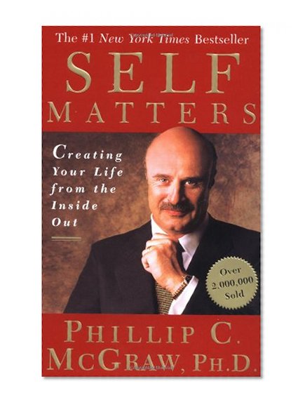 Self Matters: Creating Your Life from the Inside Out