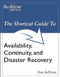 The Shortcut Guide to Availability, Continuity, and Disaster Recovery