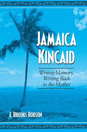 Jamaica Kincaid: Writing Memory, Writing Back to the Mother