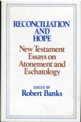 Reconciliation and Hope: New Testament Essays on Atonement and Eschatology presented to L.L. Morris on his 60th Birthday
