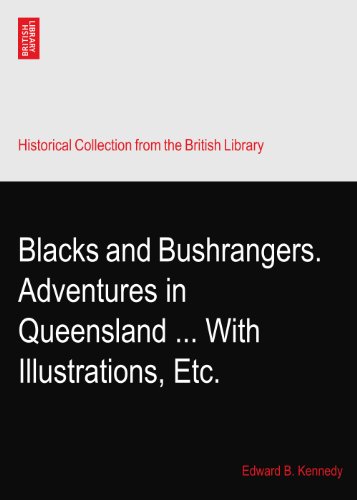 Blacks and Bushrangers. Adventures in Queensland ... With Illustrations, Etc.