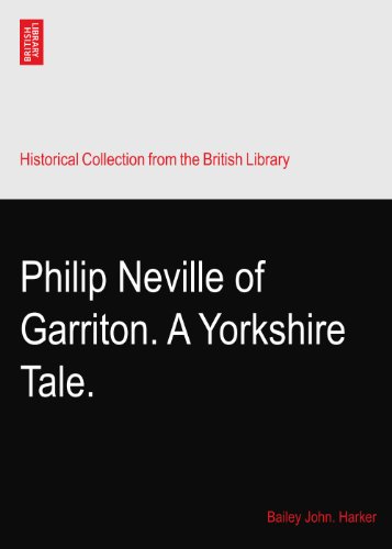 Philip Neville of Garriton. A Yorkshire Tale.