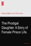 The Prodigal Daughter. A Story of Female Prison Life.