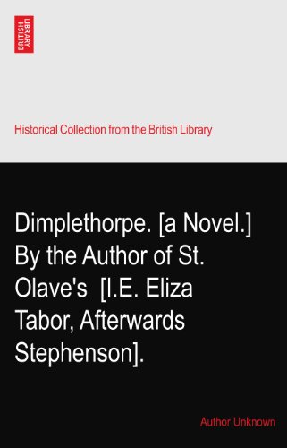 Dimplethorpe. [a Novel.] By the Author of St. Olave's? [I.E. Eliza Tabor, Afterwards Stephenson].