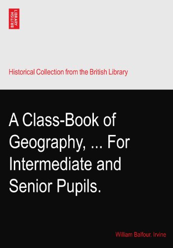 A Class-Book of Geography, ... For Intermediate and Senior Pupils.