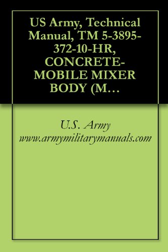 US Army, Technical Manual, TM 5-3895-372-10-HR, CONCRETE-MOBILE MIXER BODY (M919), MODEL 8CM-24/F, (NSN 3895-01-028-4391), military manuals