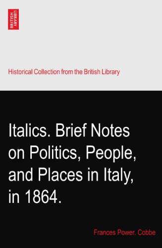 Italics. Brief Notes on Politics, People, and Places in Italy, in 1864.
