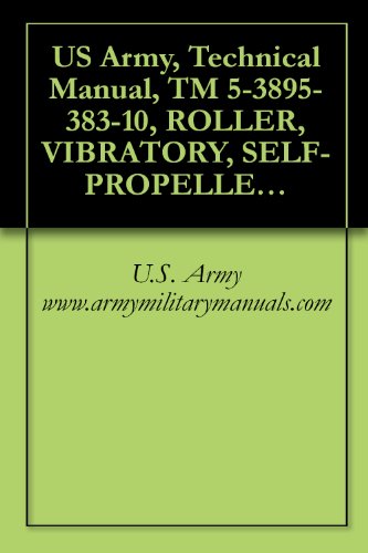 US Army, Technical Manual, TM 5-3895-383-10, ROLLER, VIBRATORY, SELF-PROPELLED, TYPE II, CATERPILLAR MODEL CS-563D, NSN 3895-01-456-2735, CONTRACT NO. DAAE07-98-C-S007, military manuals