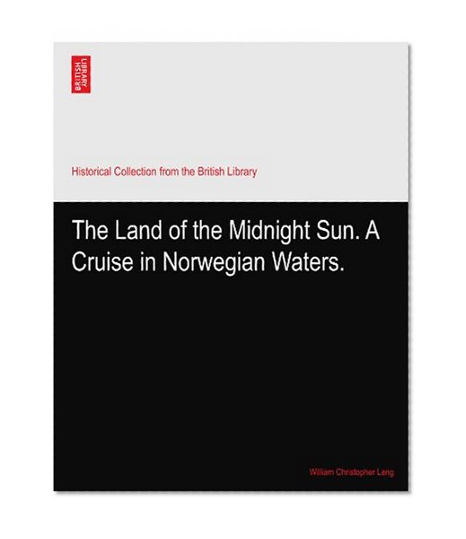 The Land of the Midnight Sun. A Cruise in Norwegian Waters.