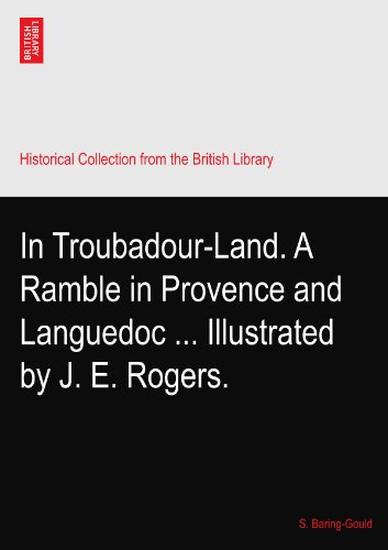 In Troubadour-Land. A Ramble in Provence and Languedoc ... Illustrated by J. E. Rogers.