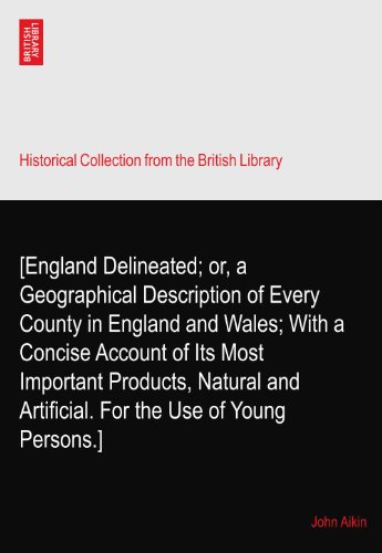 [England Delineated; or, a Geographical Description of Every County in England and Wales; With a Concise Account of Its Most Important Products, Natural and Artificial. For the Use of Young Persons.]
