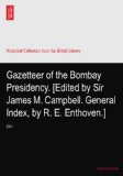 Gazetteer of the Bombay Presidency. [Edited by Sir James M. Campbell. General Index, by R. E. Enthoven.]: XXIII
