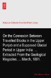 On the Connexion Between Travelled Blocks in the Upper Punjab and a Supposed Glacial Period in Upper India. ... Extracted From the Geological Magazine, ... March, 1881.