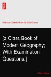 [a Class Book of Modern Geography; With Examination Questions.]