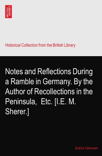 Notes and Reflections During a Ramble in Germany. By the Author of Recollections in the Peninsula,? Etc. [I.E. M. Sherer.]