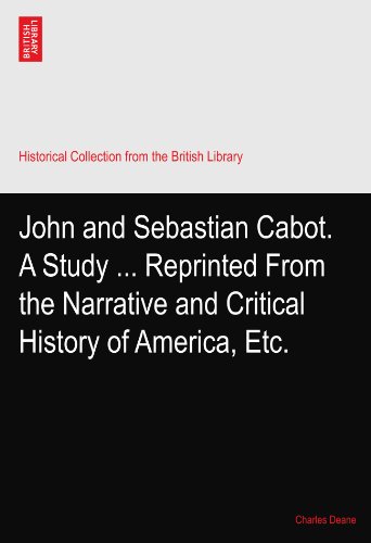 John and Sebastian Cabot. A Study ... Reprinted From the Narrative and Critical History of America, Etc.