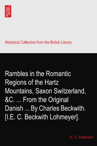 Rambles in the Romantic Regions of the Hartz Mountains, Saxon Switzerland, &C. ... From the Original Danish ... By Charles Beckwith. [I.E. C. Beckwith Lohmeyer].