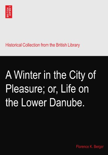 A Winter in the City of Pleasure; or, Life on the Lower Danube.