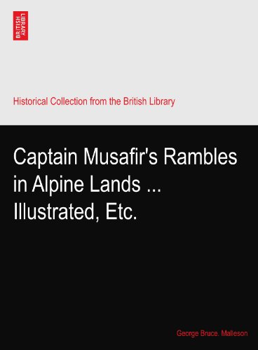 Captain Musafir's Rambles in Alpine Lands ... Illustrated, Etc.