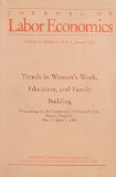 Journal of Labor Economics: Trends in Women's Work, Education, and Family Building: Proceedings of the Conference, Chelwood Gate, Sussex, England May 31-June 3, 1983