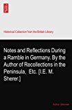 Notes and Reflections During a Ramble in Germany. By the Author of Recollections in the Peninsula,? Etc. [I.E. M. Sherer.]