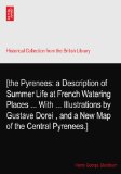 [the Pyrenees: a Description of Summer Life at French Watering Places ... With ... Illustrations by Gustave DoreÃ¬?, and a New Map of the Central Pyrenees.]