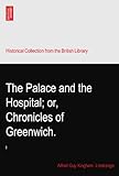 The Palace and the Hospital; or, Chronicles of Greenwich.