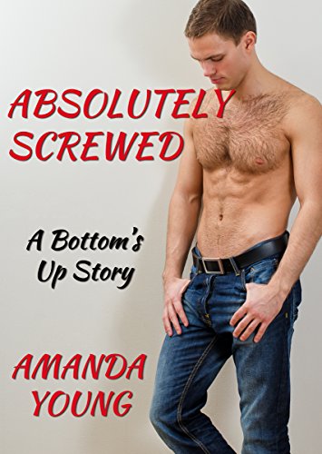 Absolutely Screwed (Bottom's Up Book 2)