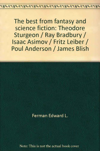 The best from fantasy and science fiction: Theodore Sturgeon / Ray Bradbury / Isaac Asimov / Fritz Leiber / Poul Anderson / James Blish