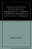 Le jeune enchanteur: histoire tirée d'un palimpseste de Pompeïa et enrichie de 7 illustrations en couleurs par L. Courbouleix