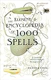 The Element Encyclopedia of 1000 Spells: A Concise Reference Book for the Magical Arts